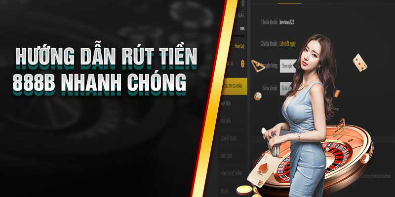 Hướng Dẫn Rút Tiền 888b Chi Tiết Từ A Đến Z